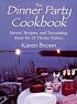 Dinner Party Cookbook: Menus Recipes And Decorating Ideas For 21 Theme Parties