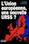 L'Union européenne, une nouvelle URSS ? (French Edition)