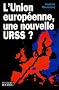 L'Union europ�enne, une nouvelle URSS ?