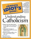 Complete Idiot`s Guide to Understanding Catholicism