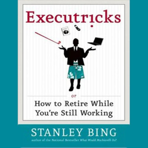 Executricks: Or How to Retire While You're Still Working (Unabridged)