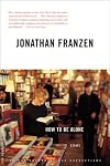 How to Be Alone: Essays by Jonathan Franzen