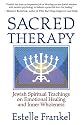 Sacred Therapy: Jewish Spiritual Teachings on Emotional Healing and Inner Wholeness