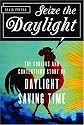 Seize the Daylight: The Curious and Contentious Story of Daylight Saving Time