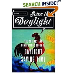 Seize the Daylight: The Curious and Contentious Story of Daylight Saving Time