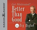 Better Than Good: Get Motivated!