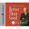 Better Than Good: Get Motivated! by Zig Ziglar