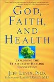 God, Faith and Health: Exploring the Spirituality-healing Connection