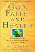 Book God, Faith, and Health: Exploring the Spirituality-Healing Connection