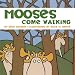 Mooses Come Walking