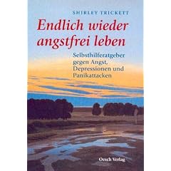 Endlich wieder angstfrei leben: Selbsthilferatgeber gegen Angst, Depressionen und Panikattacken