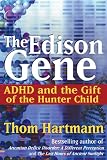 The Edison Gene: ADHD and the Gift of the Hunter Child