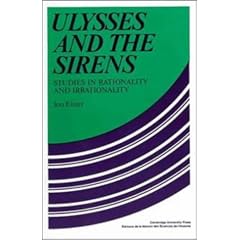 Ulysses and the Sirens: Studies in Rationality and Irrationality (Cambridge Paperback Library)