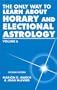 The Only Way to Learn about Horary and Electional Astrology, Vol. 6