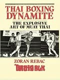 Thai Boxing Dynamite: The Explosive Art Of Muay Thai