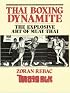 Thai Boxing Dynamite: The Explosive Art Of Muay Thai