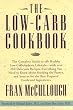 Low-Carb Cookbook, The: The Complete Guide to the Healthy Low Carbohydrate Lifestyle--with Over 250 Delicious Recipes, Everything You Need to Know About ... the Pantry, and Sources for the Best Prep