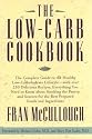 Low-Carb Cookbook, The: The Complete Guide to the Healthy Low Carbohydrate Lifestyle--with Over 250 Delicious Recipes, Everything You Need to Know About ... the Pantry, and Sources for the Best Prep