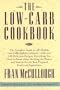 Low-Carb Cookbook, The: The Complete Guide to the Healthy Low Carbohydrate Lifestyle--with Over 250 Delicious Recipes, Everything You Need to Know ... the Pantry, and Sources for the Best Prep
