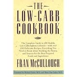 Low-Carb Cookbook, The: The Complete Guide to the Healthy Low Carbohydrate Lifestyle--with Over 250 Delicious Recipes, Everything You Need to Know ... the Pantry, and Sources for the Best Prep