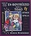 HOW TO TURN YOUR EX-BOYFRIEND INTO A TOAD AND OTHER STORIES: FOR LOVE, WEALTH, BEAUTY AND REVENGE