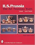 R.S. Prussia: The Art Nouveau Years (Schiffer Book for Collectors)