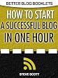 How to Start a Successful Blog in One Hour (Better Blog Booklets)