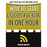How to Start a Successful Blog in One Hour (Better Blog Booklets)