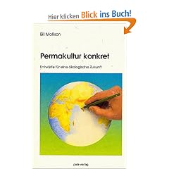 Permakultur konkret - Entw�rfe f�r eine �kologische Zukunft