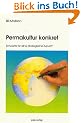 Permakultur konkret - Entw�rfe f�r eine �kologische Zukunft
