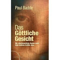 Das G�ttliche Gesicht: Die abenteuerliche Suche nach dem wahren Antlitz Jesu