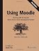 Using Moodle: Teaching with the Popular Open Source Course Management System