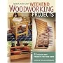 Quick and Easy Weekend Woodworking Projects (Popular Woodworking)