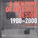 Century of Interior Design 1900-2000: The Designers, the Products, and the Profession
