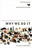 Why We Do It: Rethinking Sex and the Selfish Gene