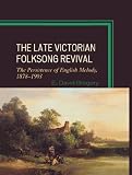 The late Victorian folksong revival : the persistence of English melody, 1878-1903