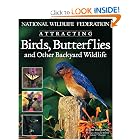 National Wildlife Federation Attracting Birds, Butterflies and Backyard Wildlife by David Mizejewski and Glee Barre