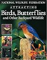 National Wildlife Federation Attracting Birds, Butterflies & Backyard Wildlife