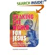 Shaking the World for Jesus: Media and Conservative Evangelical Culture by  Heather Hendershot