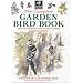 The Complete Garden Bird Book: How to Identify and Attract Birds to Your Garden