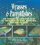 Wrasses & Parrotfishes: The Complete Illustrated Guide to Their Identification, Behaviors, and Captive Care