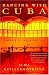 Dancing with Cuba: A Memoir of the Revolution
