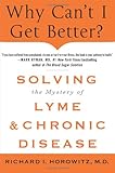 Why Can't I Get Better? Solving the Mystery of Lyme and Chronic Disease
