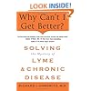 Why Can't I Get Better?: Solving the Mystery of Lyme and Chronic Disease