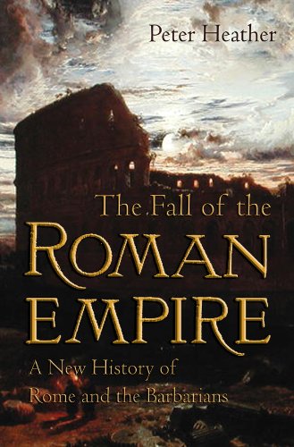 The Fall of the Roman Empire: A New History of Rome and the Barbarians