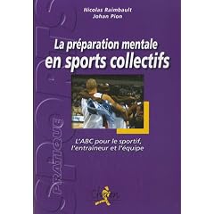 La pr�paration mentale en sports collectifs : L'ABC pour le sportif, l'entra�neur et l'�quipe