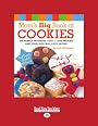 Mom's Big Book of Cookies: 200 Family Favorites You'll Love Making And Your Kids Will Love Eating (9781458764355)