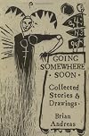 Going Somewhere Soon: Collected Stories & Drawings