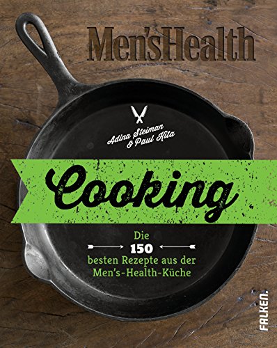 Cooking: Die 150 besten Rezepte aus der Men's-Health-Küche (German Edition)