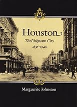 Houston: The Unknown City, 1836-1946